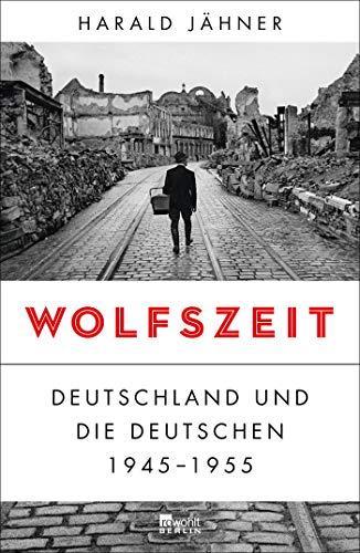 Harald Jähner: Wolfszeit Deutschland und die Deutschen 1945-1955 (German language, 2019)