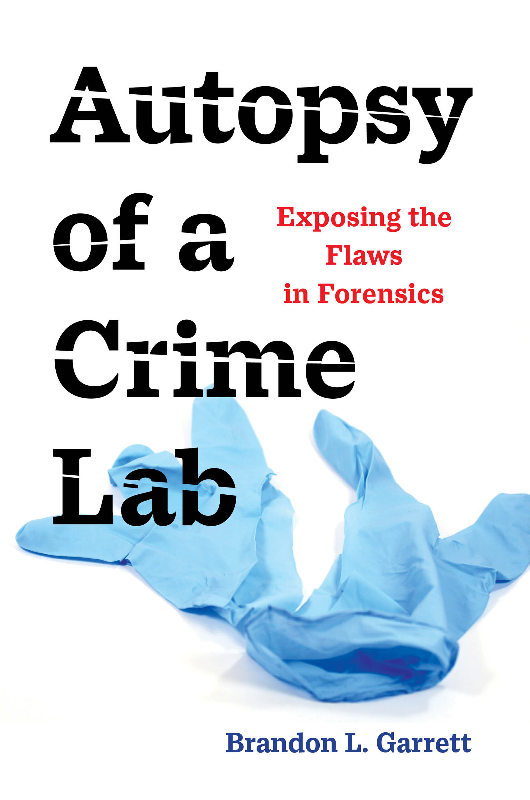 Brandon L. Garrett: Autopsy of a Crime Lab (2021, University of California Press)