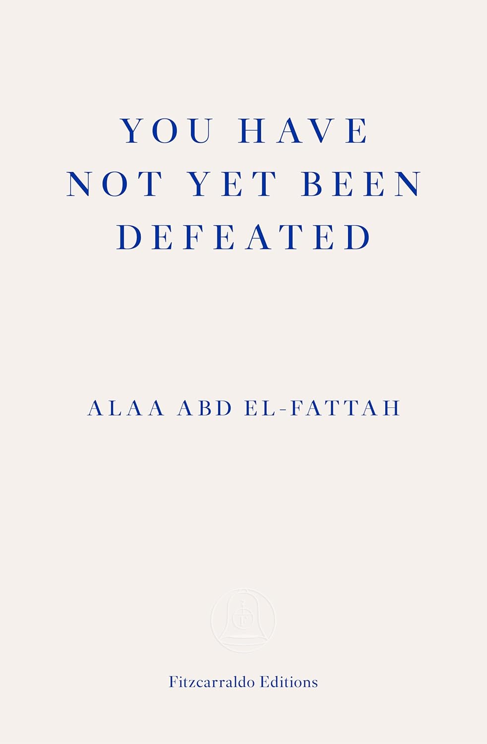 Naomi Klein, Alaa Abd El-Fattah: You Have Not yet Been Defeated (2021, Fitzcarraldo Editions)