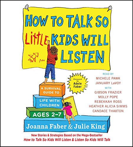 January LaVoy, Gibson Frazier, Joanna Faber, Julie King, Candace Thaxton, Rebekkah Ross, Heather Alicia Simms, Michele Pawk, Molly Pope: How to Talk So Little Kids Will Listen (AudiobookFormat, 2017, Simon & Schuster Audio)