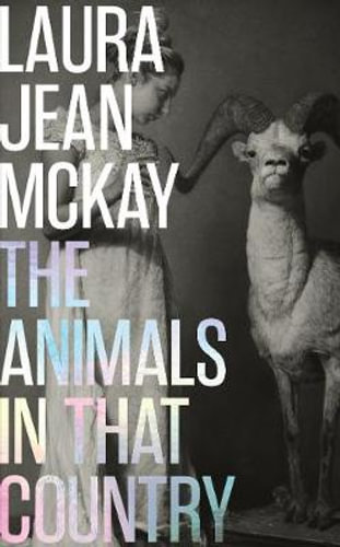 Laura Jean Mckay: Animals in That Country (2020, Scribe Publications)