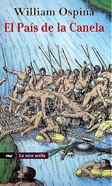 William Ospina: El país de la canela (Hardcover, Spanish language, 2009, Norma S A Editorial)