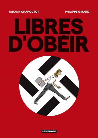 Johann Chapoutot, Philippe Girard: Libres d'obéir (GraphicNovel, French language, 2025, Casterman)