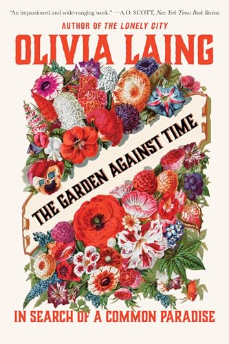 Olivia Laing: Garden Against Time (2025, Norton & Company Limited, W. W.)
