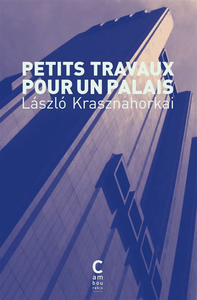 László Krasznahorkai: Petits travaux pour un palais (French language, 2025)