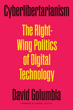 George Justice, David Golumbia: Cyberlibertarianism (2024, University of Minnesota Press)