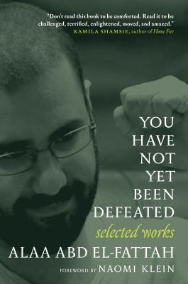 Naomi Klein, Alaa Abd El-Fattah: You Have Not yet Been Defeated (2022, Seven Stories Press)