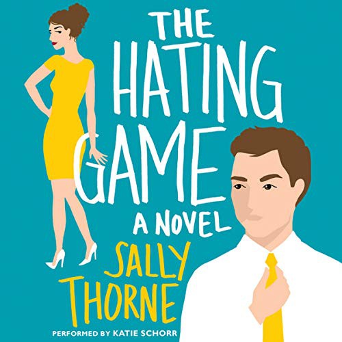 Sally Thorne: The Hating Game (AudiobookFormat, 2016, HarperCollins Publishers and Blackstone Audio, Avon Books)