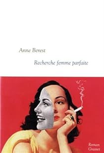 Anne Berest: Recherche femme parfaite (2015, GRASSET ET FASQUELLE)