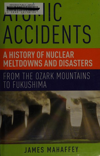 James A. Mahaffey: Atomic accidents (2014, Pegasus Books)