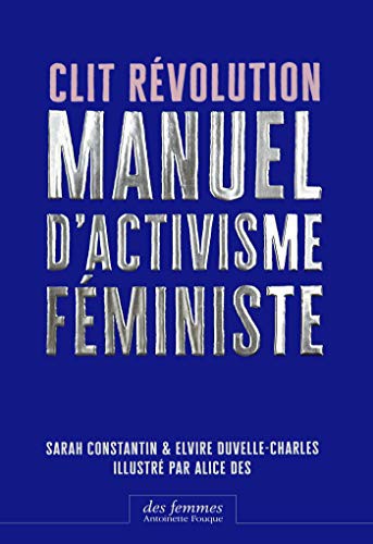 Sarah Constantin, Elvire Duvelle-Charles, Alice Des: Clit Révolution (Paperback, DES FEMMES)
