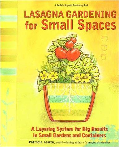 Patricia Lanza: Lasagna Gardening for Small Spaces (Paperback, 2002, Rodale Books)