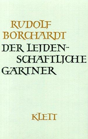Rudolf Borchardt: Gesammelte Werke, 14 Bde., Der leidenschaftliche Gärtner (Hardcover, Klett-Cotta)