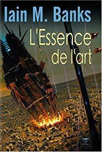 Iain M. Banks, traduit par Sonia Quémener: L'essence de l'art (en language, Le Bélial)