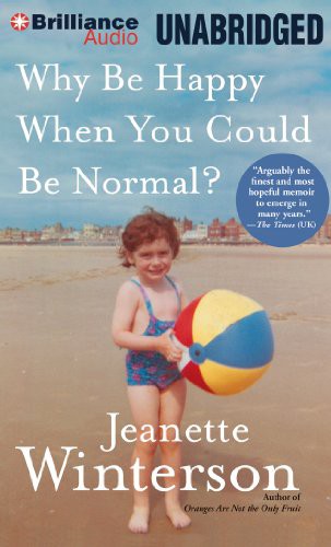 Jeanette Winterson: Why Be Happy When You Could Be Normal? (AudiobookFormat, Brilliance Audio)