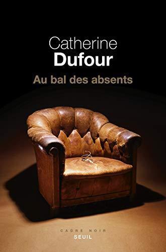 Catherine Dufour: Au bal des absents (French language, 2020, Éditions du Seuil)