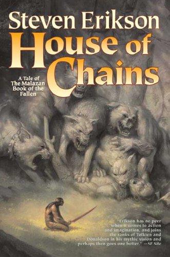 Steven Erikson: House of Chains (The Malazan Book of the Fallen, Book 4) (Hardcover, 2006, Tor Books)