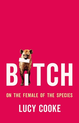 Lucy Cooke: Bitch (Hardcover, 2022, Basic Books)
