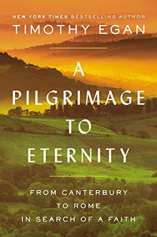 Timothy Egan: A Pilgrimage to Eternity: From Canterbury to Rome in Search of a Faith (2019, Viking)