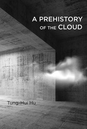 Tung-Hui Hu: A Prehistory of the Cloud (2015, MIT Press)