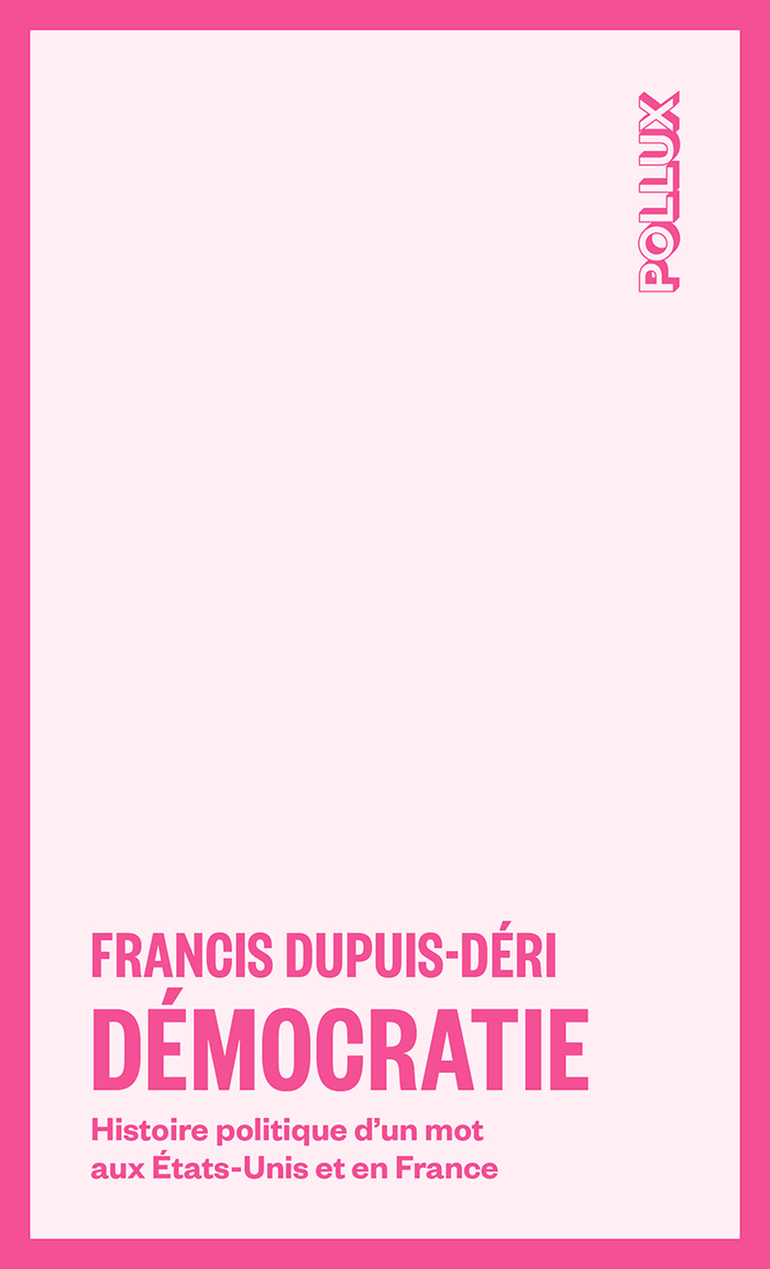 Francis Dupuis-Déri: Démocratie (French language, 2013, Lux Éditeur)