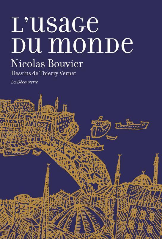 Nicolas Bouvier: L'usage du monde : récit, Genève, juin 1953-Khyber Pass, décembre 1954 (French language, 2015, La Découverte)