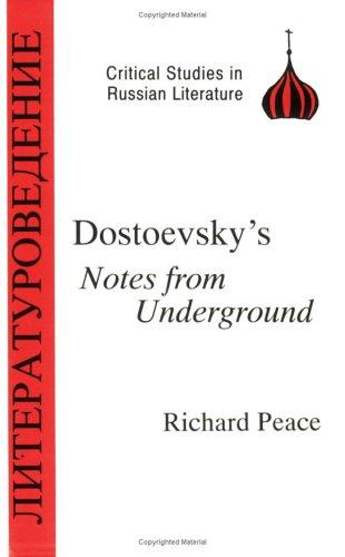 R.A. Peace, Fyodor Dostoevsky: Dostoyevsky's Notes from Underground (Critical Studies in Russian Literature) (Critical Studies in Russian Literature) (Paperback, 1993, Bristol Classical Press)