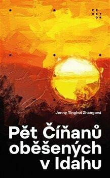 Jenny Tinghui Zhang: Pět Číňanů oběšených v Idahu (Paperback, Czech language, 2022, Prostor)