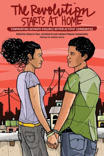 Ching-In Chen, Jai Dulani, Leah Lakshmi Piepzna-Samarasinha: The Revolution Starts at Home (2011, South End Press)