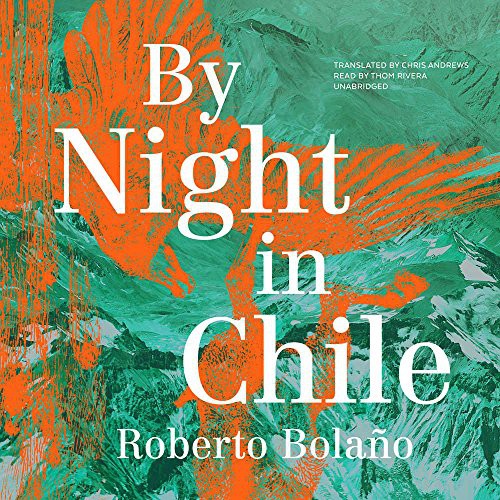 Roberto Bolaño, Thom Rivera, Dr Chris Andrews: By Night in Chile Lib/E (AudiobookFormat, Blackstone Publishing)