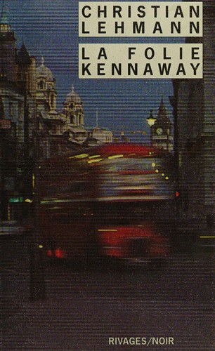 Christian Lehmann: La Folie Kennaway (Paperback, French language, Rivages)