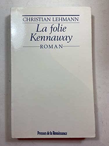 Christian Lehmann: La folie Kennaway (French language, 1988, Presses de la Renaissance, Brand: Presses de la Renaissance)