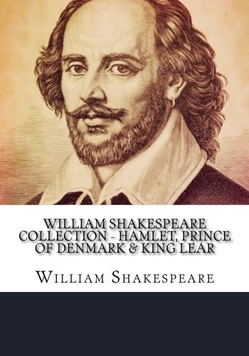 William Shakespeare: William Shakespeare Collection - Hamlet, Prince of Denmark & King Lear (Paperback, 2018, CreateSpace Independent Publishing Platform)