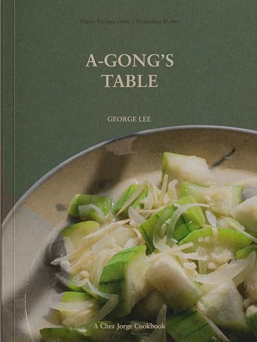 George Lee: A-Gong's Table (Ten Speed Press)